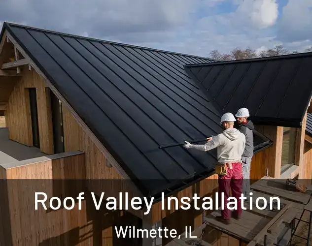  Roof Valley Installation Wilmette, IL